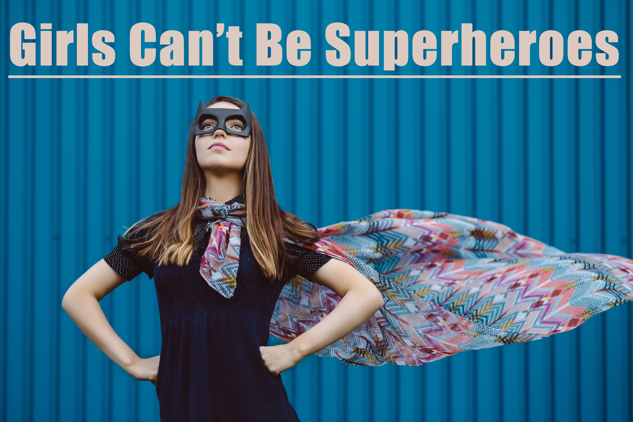 Girls Can't Be Superheroes