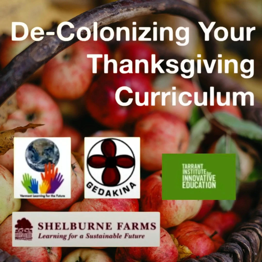 As a Farm to School partner we believe understanding the stories behind our food and traditions helps students connect more deeply with local food, community, and culture.

De-Colonizing Your Thanksgiving Curriculum is a webinar that invites educator