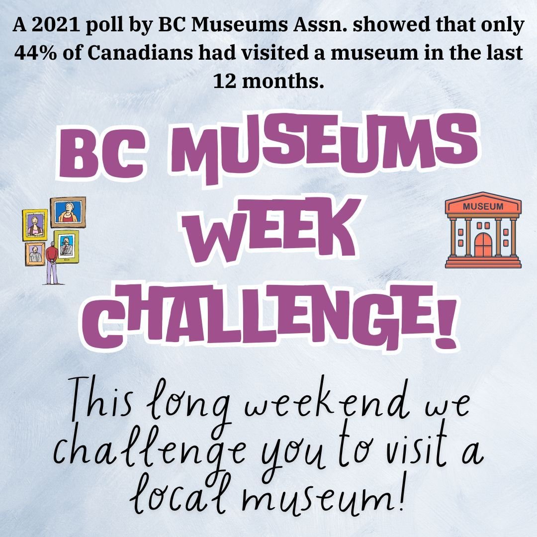 This weekend is the culmination of BC Museums Week, ending with International Museum Day tomorrow.
We often hear visitors say &quot;I haven't been here in years.... I don't know why I waited so long!&quot;. So to celebrate International Museum Day we