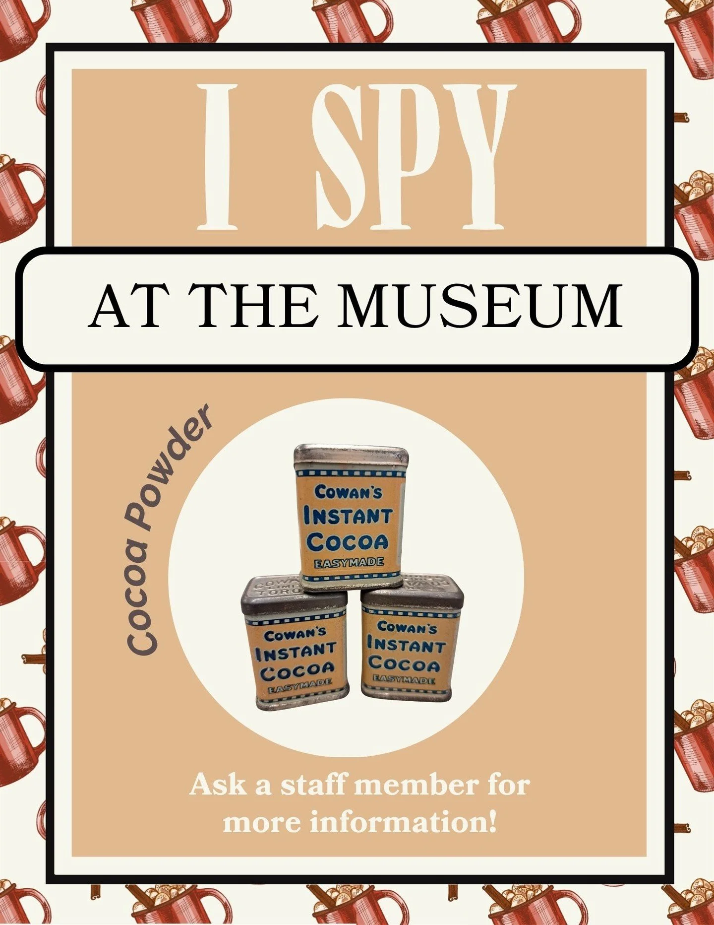 October days call for cozying around the fire with a steaming mug of hot chocolate. But, disaster... we've lost our cocoa powder somewhere in the museum! Can you help?
There are three little jars of cocoa powder somewhere amongst the exhibits. Any ch