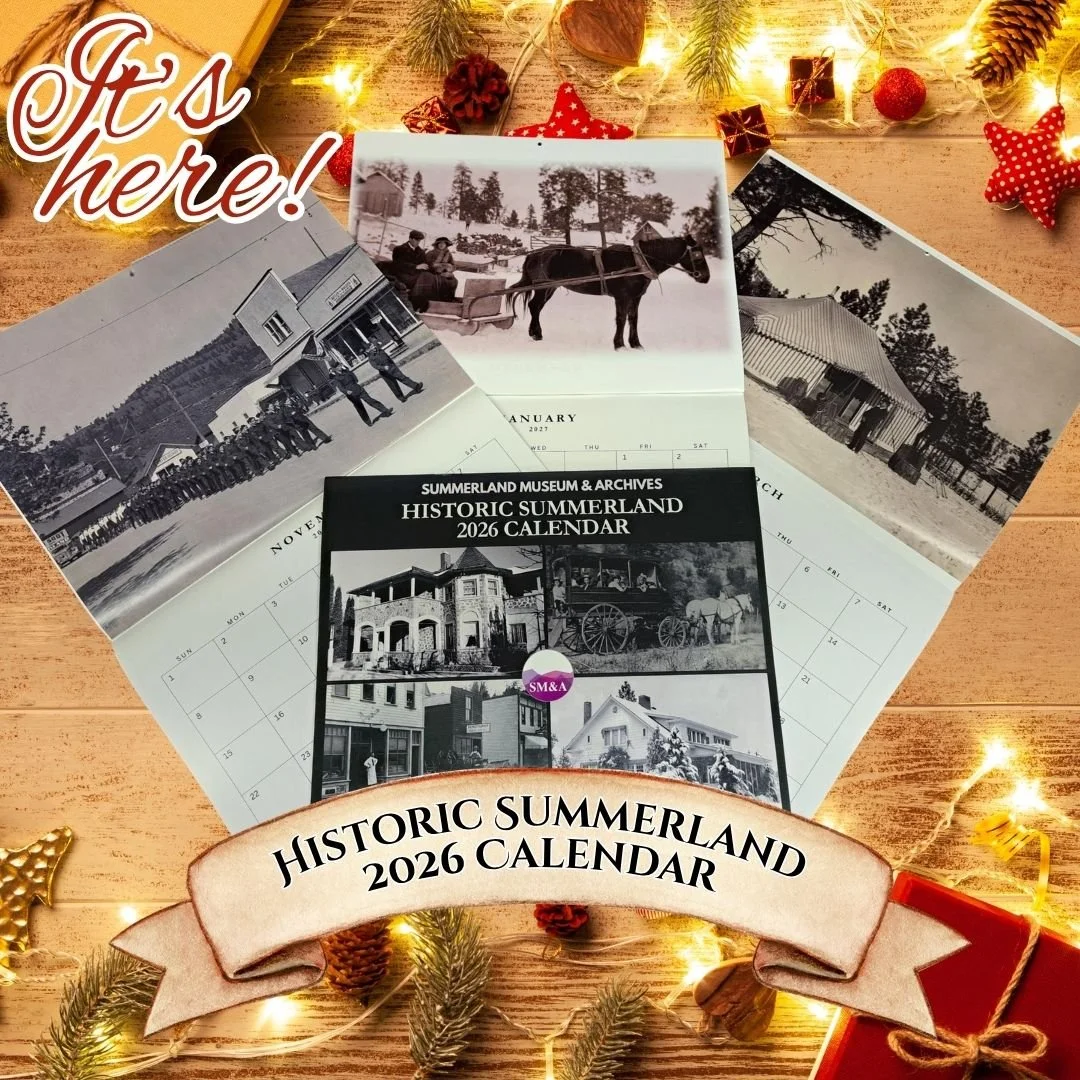 Get ready for 2026 with one of our beautiful Historic Summerland 2026 Calendars! 
A perfect Christmas gift or a treat for yourself. Not only do you get to take home 13 wonderful photos of historic Summerland, specially selected from our archives, but