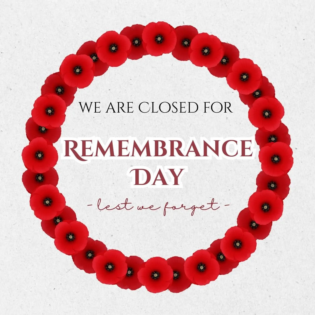 We are closed today to honour Remembrance Day. 
Lest we forget