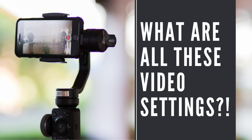 What Are All These Video Settings?!