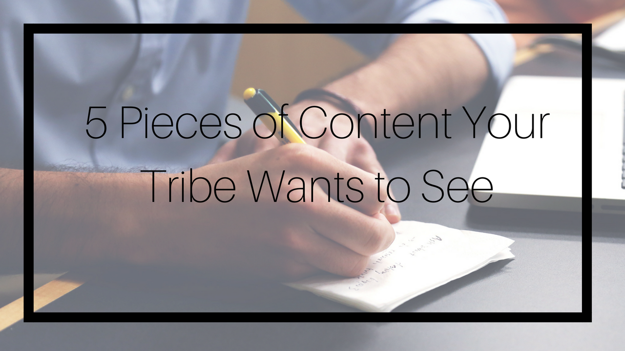 Five Pieces of Content Your Tribe Wants to See.png