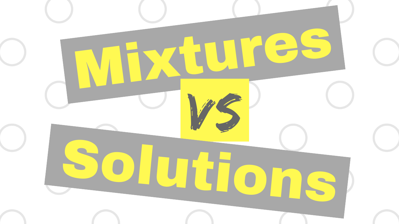 Mixtures vs Solutions