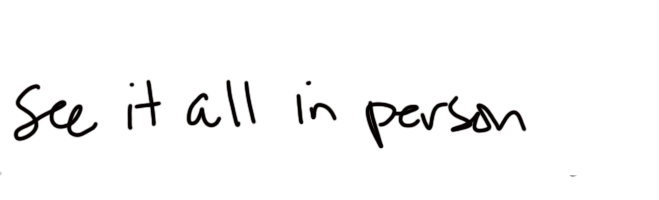Handwritten text that says, 'See it all in person'