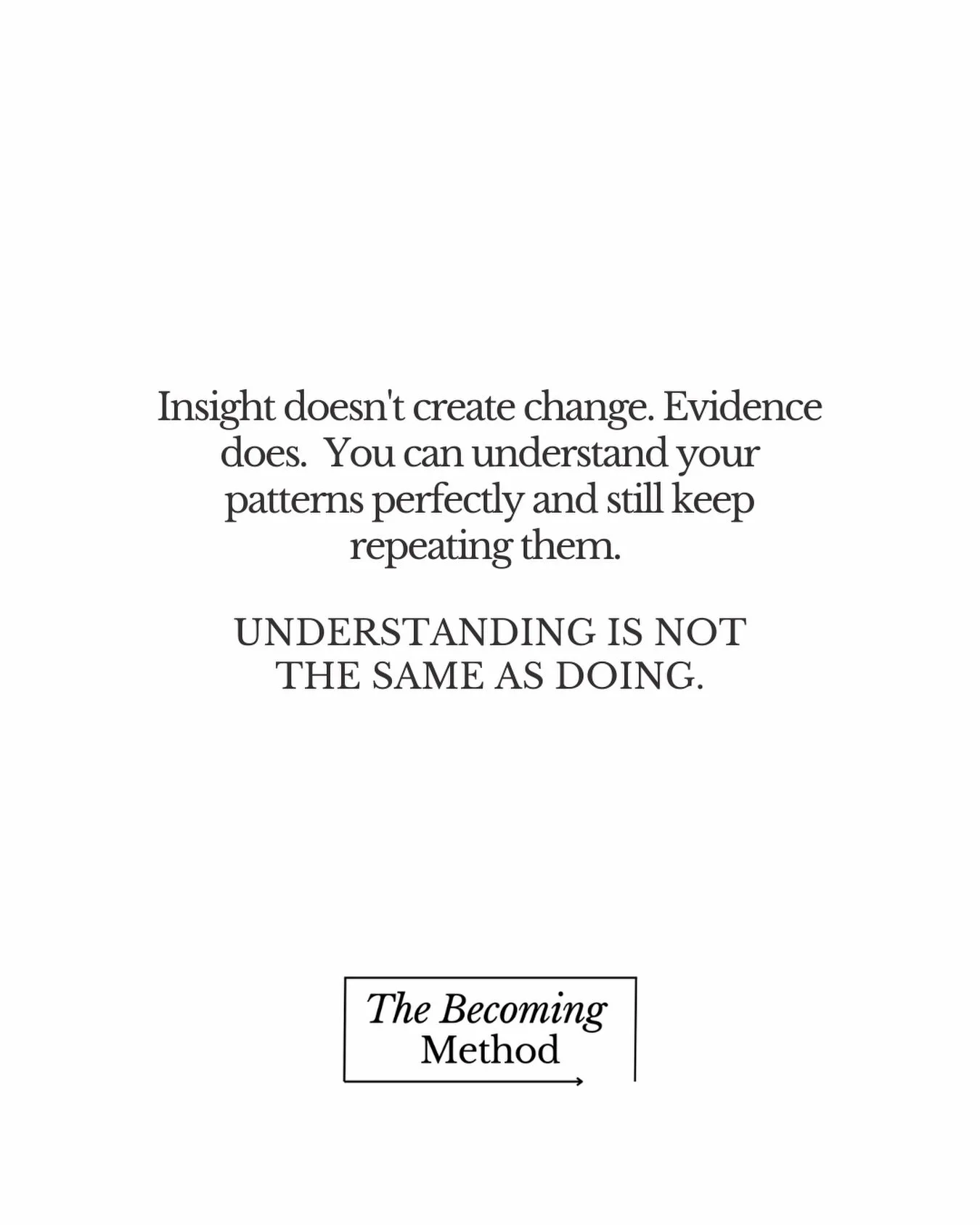 Understanding is not the same as doing. 

#TheBecomingMethod 
#comingsoon