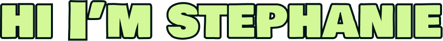 graphic text: Hi I'm Stephanie