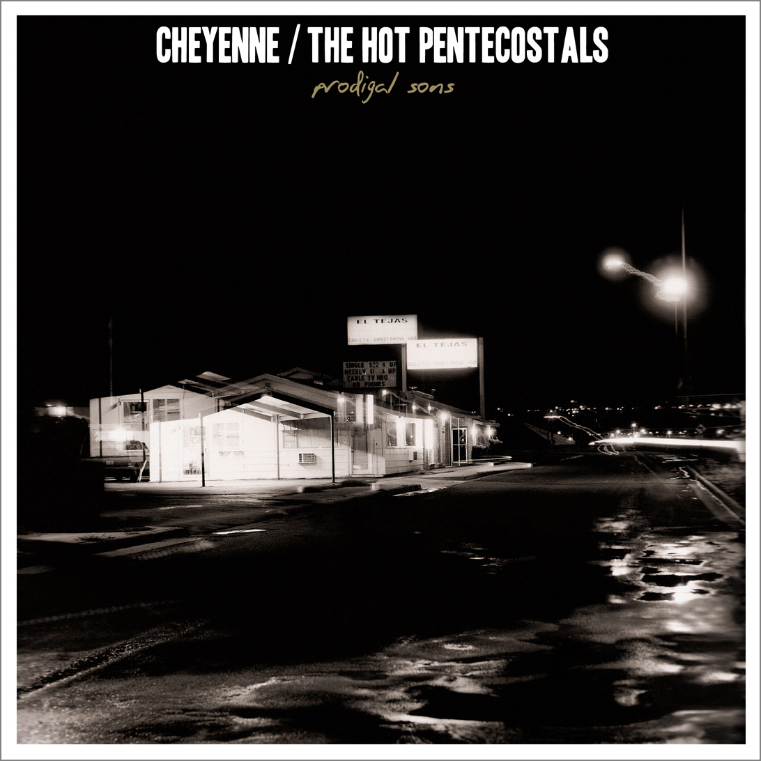 CHEYENNE / THE HOT PENTECOSTALS / Prodigal Sons