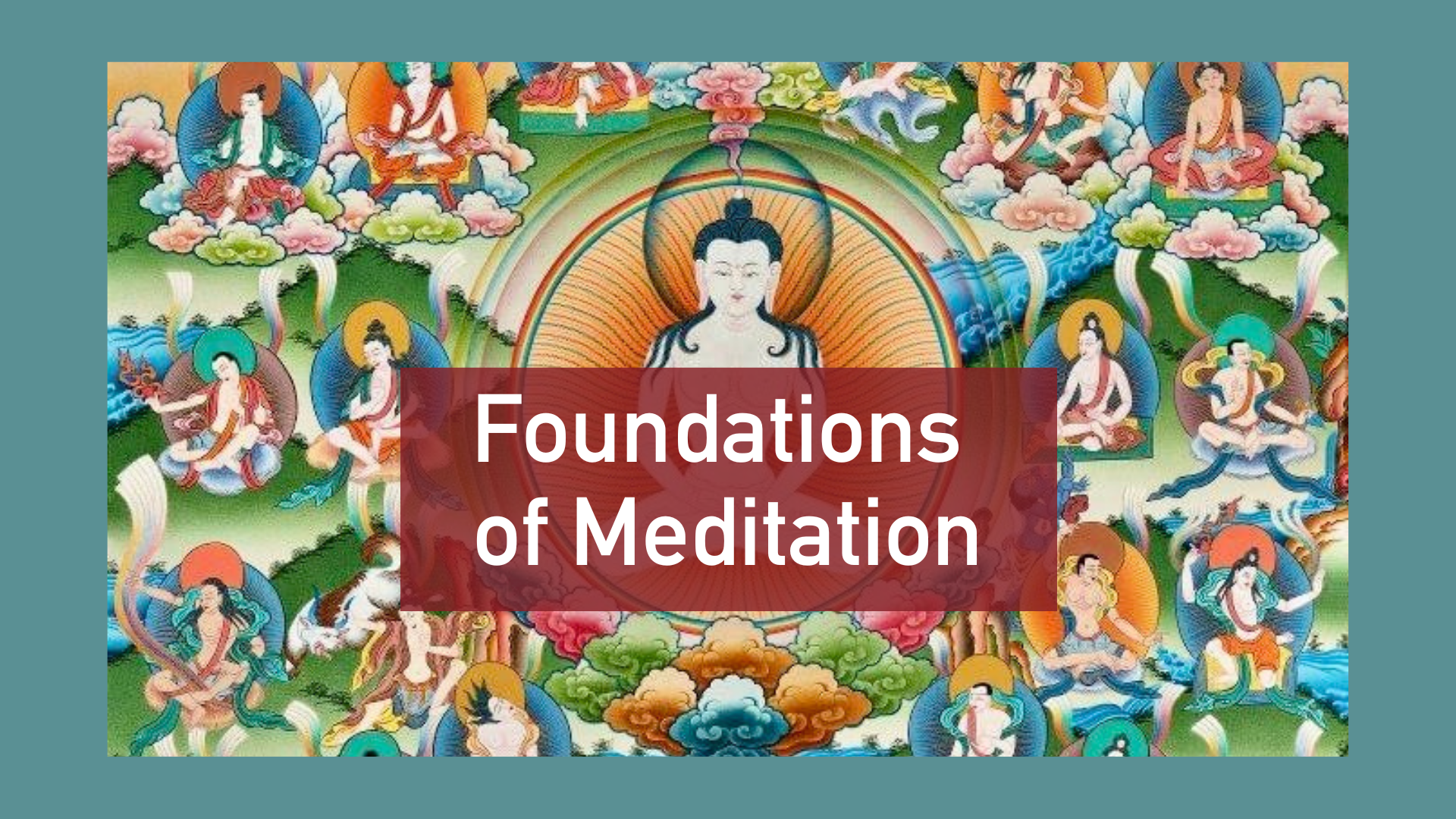 Exploring Foundations of Meditation - 10 Session Course