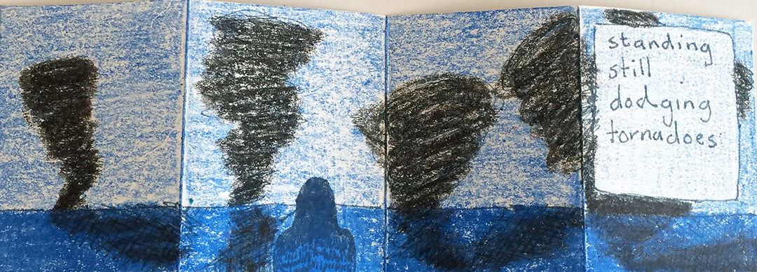 standing still, dodging tornadoes