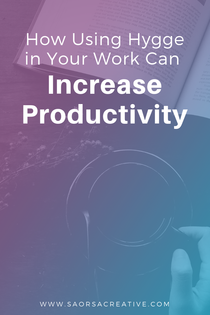 How Using Hygge In Your Work Can Increase Productivity | Saorsa Creative.png