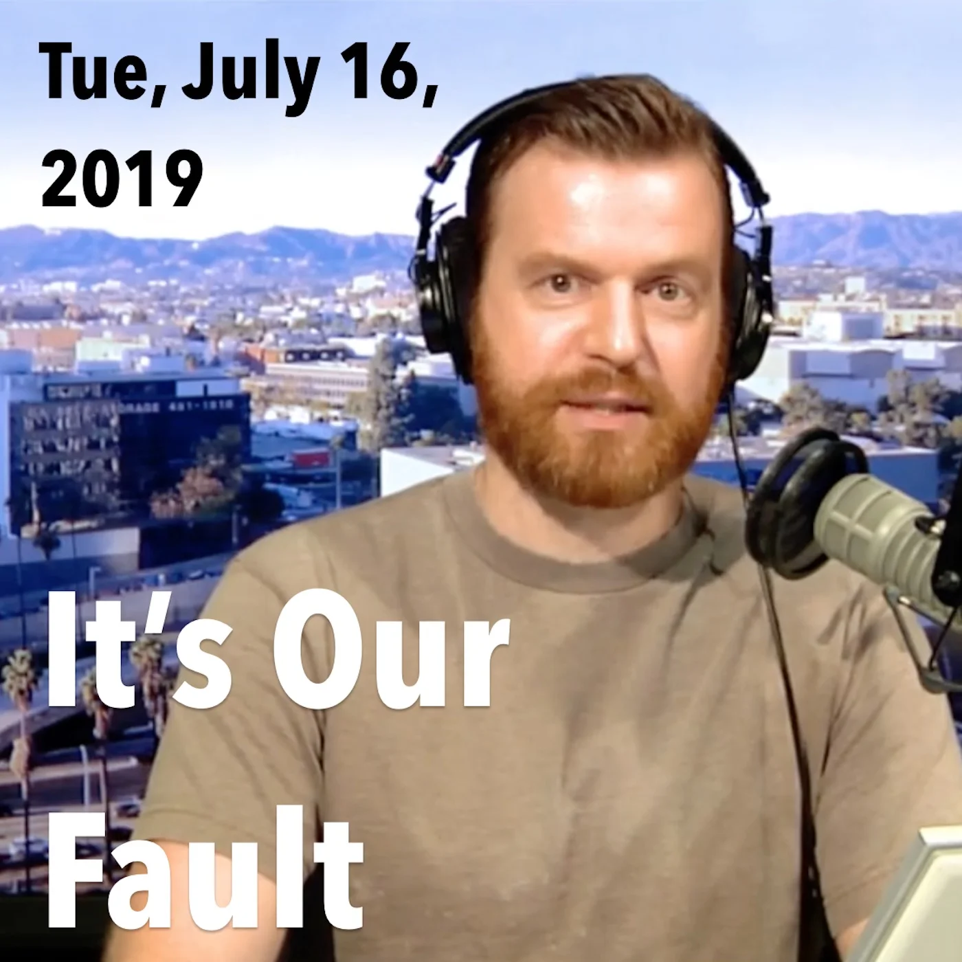 Square thumbnail from today’s show, Tuesday, July 16, 2019: It’s our fault!