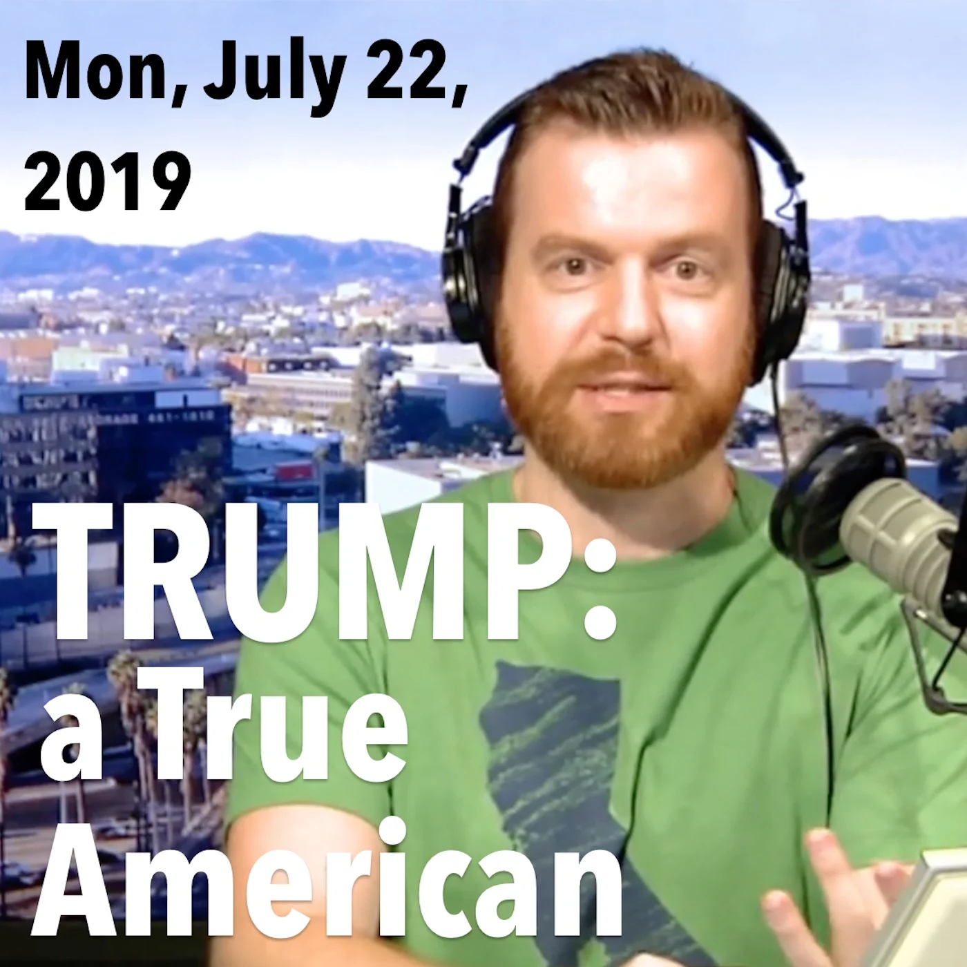 Square thumbnail from today’s show, Monday, July 22, 2019: Trump: A True American!