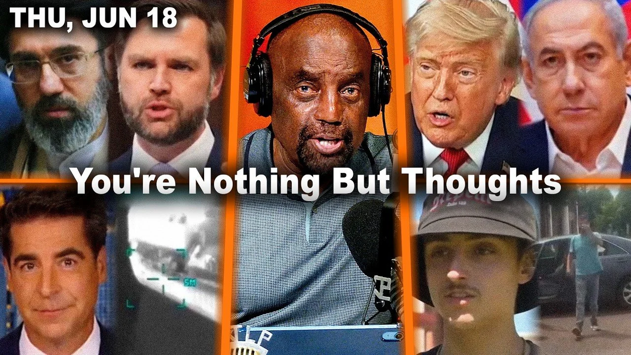 You're Nothing But Thoughts | Trump-Iran Deal? Love Neighbors at Taco Bell? | JLP Thu 6/18/26