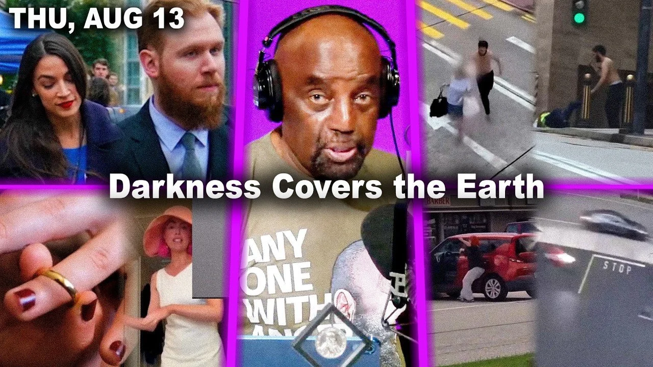 Darkness Covers the Earth | AOC Breakup. Divorcees. Hong Kong. Costco Jealousy. AI | JLP Thu 8/13/26
