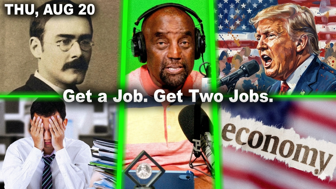 Get a Job. Get Two Jobs. | Rudyard Kipling. Blaming Trump. Destroyed by Parents | JLP Thu 8/20/26