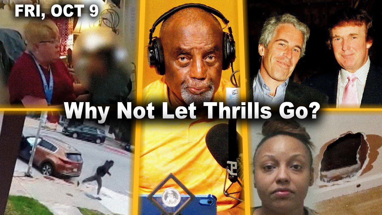 Why Not Let Thrills Go? | Boy on Bodycam. Boy Stole Car. Abuse. Trump-Epstein? | JLP Fri 10/9/26
