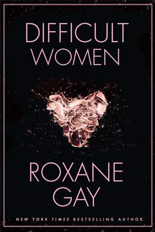 Difficult Women by Roxane Gay