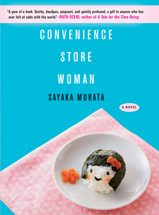 The Convenience Store Woman by Sayaka Murata, translated by Ginny Tapley Takemori