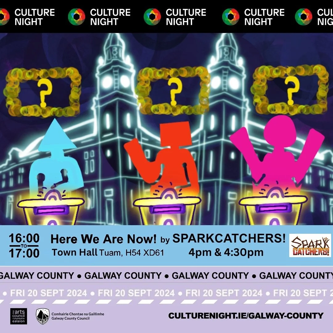 Sparkcatchers! &lsquo;Here We Are Now!&rsquo; Gameshow in Tuam Town Hall
at 4:00pm and 4:30pm. 
Friday 20th Sept. 2024
Part of Culture Night Galway County

@culture_galway 
#CultureNight
#OneNightForAll
#O&iacute;cheChult&uacute;ir
#O&iacute;cheD&aac