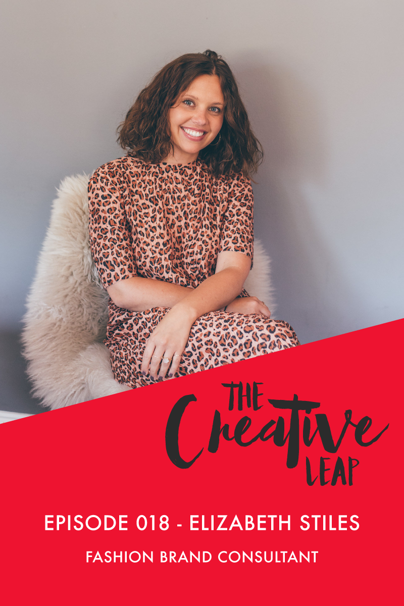 The Creative Leap Episode 18 with Fashion Brand Consultant, Elizabeth Stiles | Small Business Podcast | Advice for business owners | How to Start a Fashion Brand