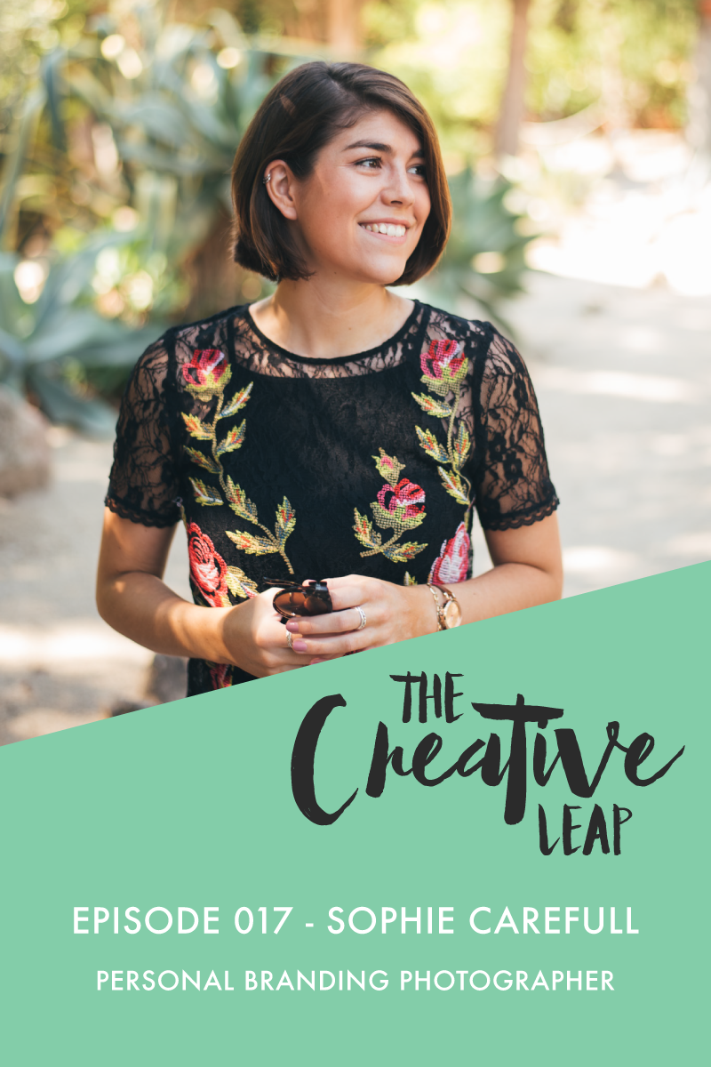 The Creative Leap Episode 17 with Personal Branding Photographer, Sophie Carefull | Small Business Podcast | Photography tips and business advice | Starting your own photography business