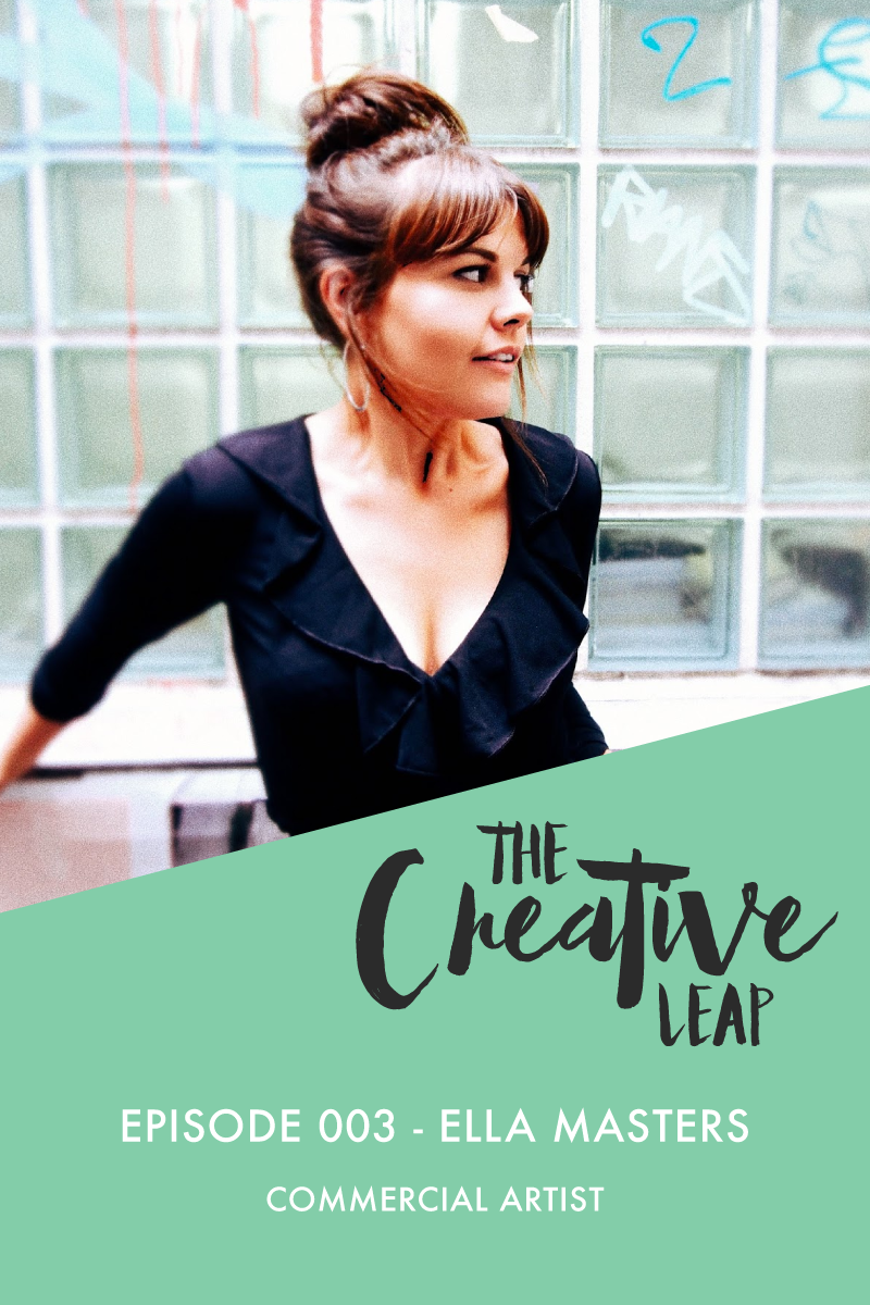 The Creative Leap Episode 3 with Commercial Artist Ella Masters | Small Business Podcast | Comparison as an artist | Turning a blog into a business