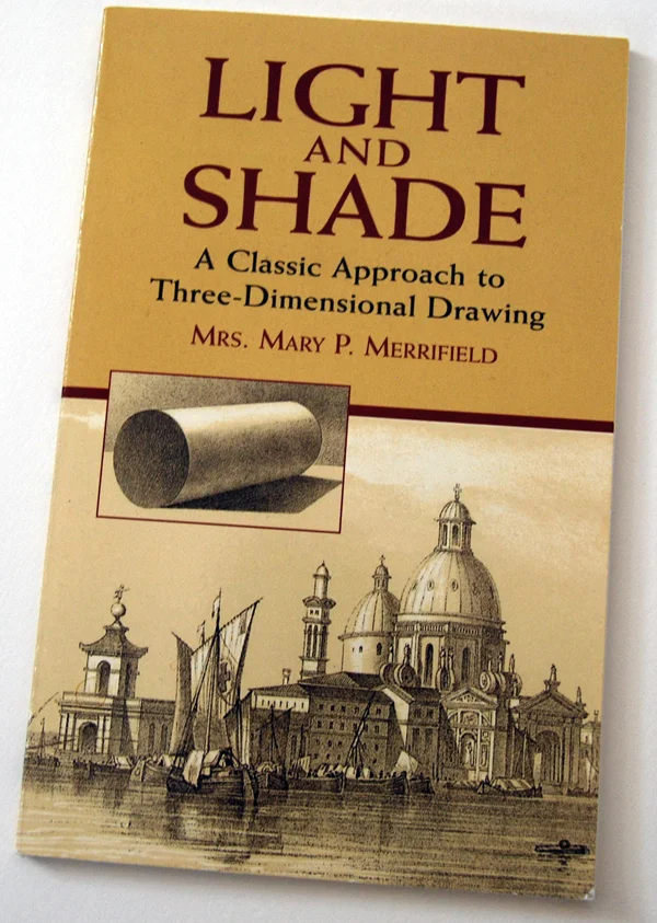 Light and Shade: A Classic Approach to Three-Dimensional Drawing by Mary P. Merrifield