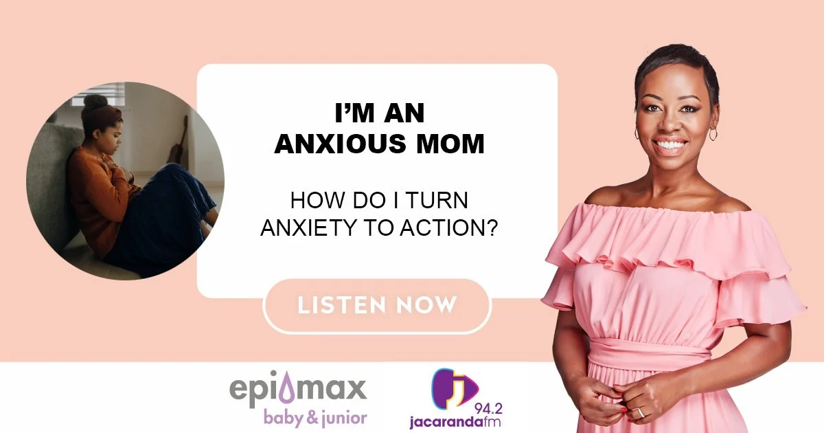 I’m an Anxious Mom – How do I turn anxiety to action? 