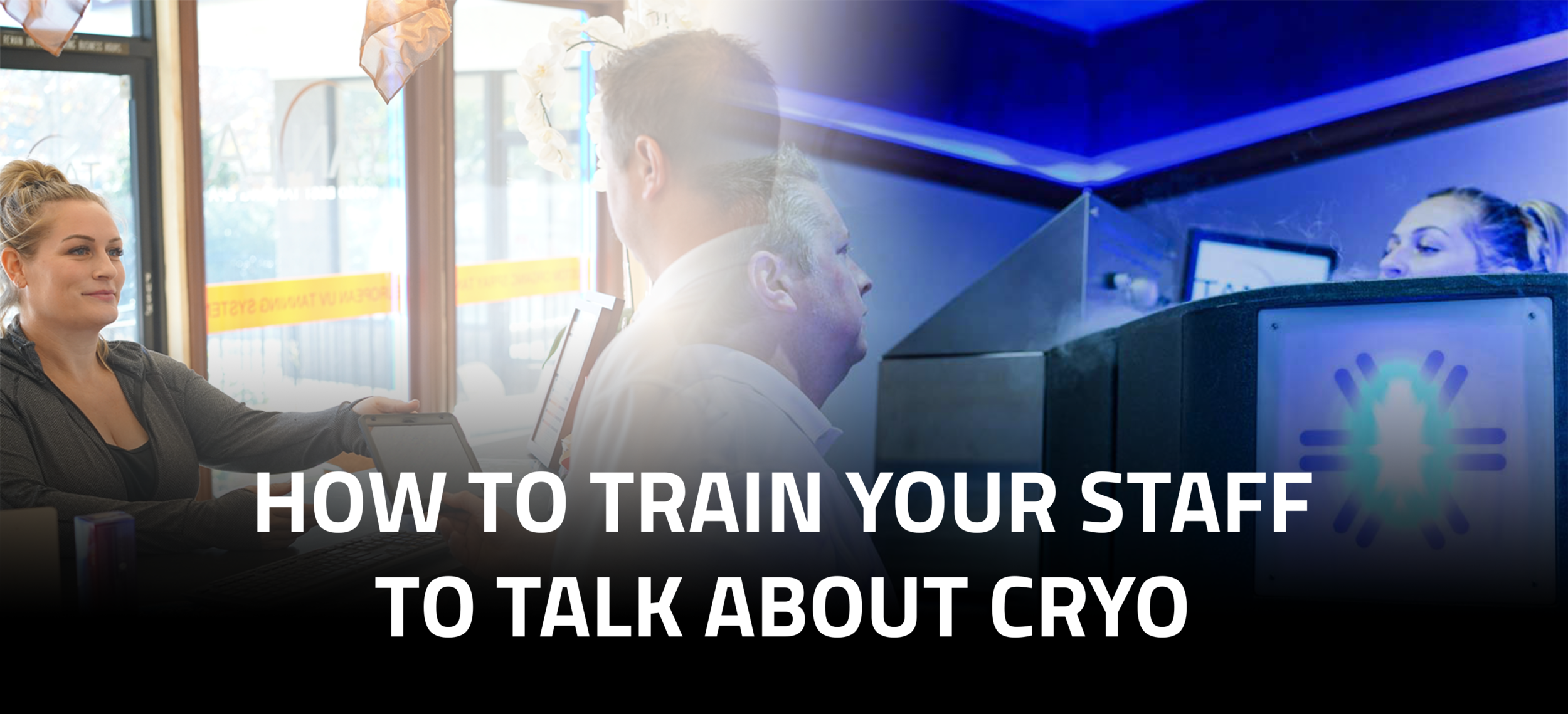 How to Train Your Staff to talk about Cryo