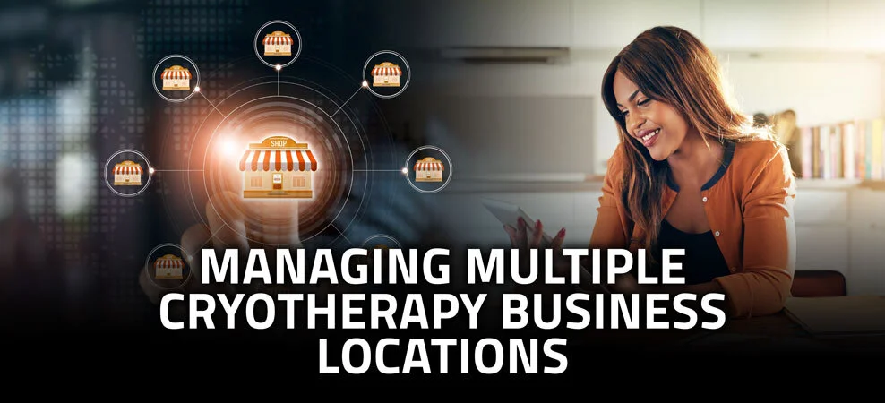 Managing Multiple Cryotherapy Business locations
