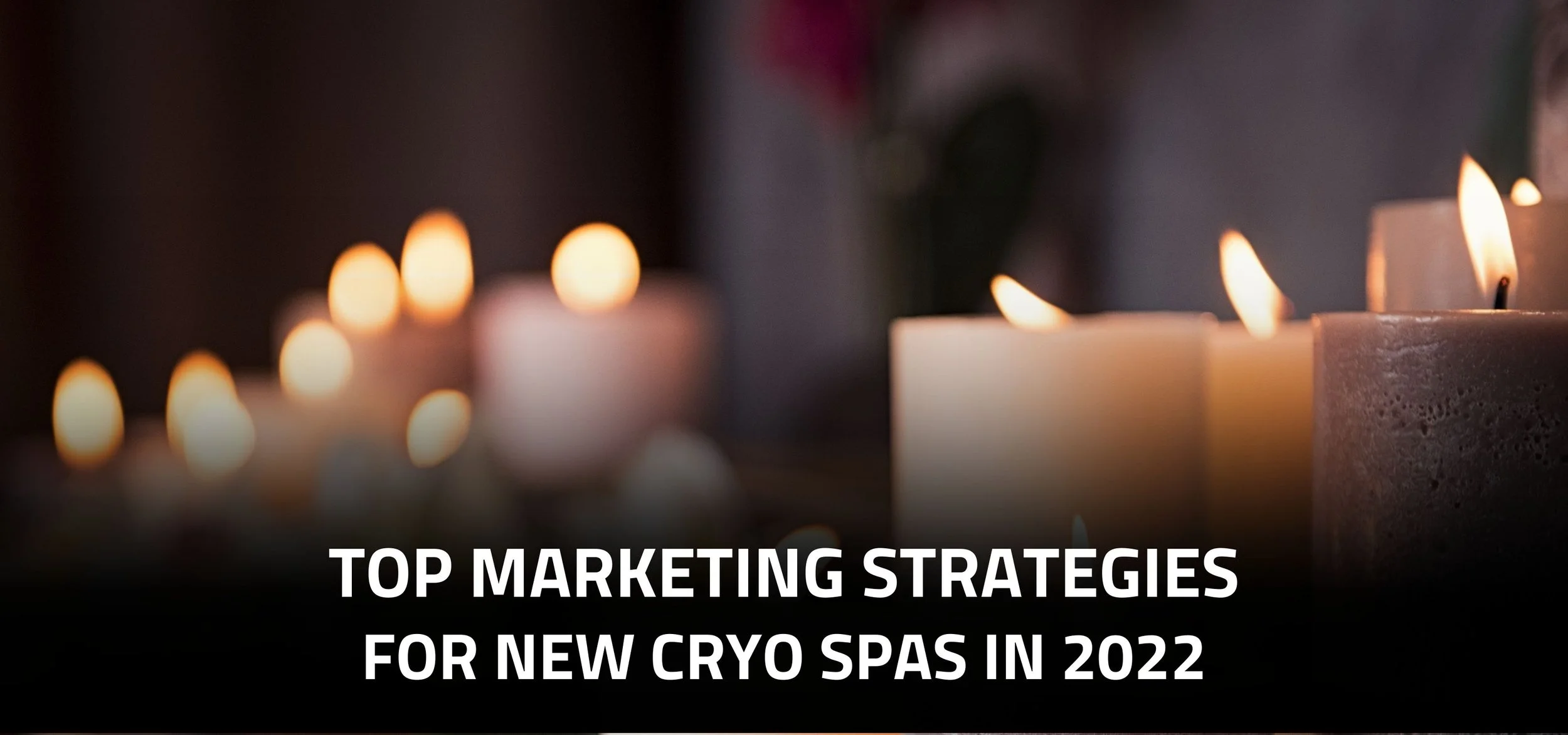 Top Marketing Strategies for New Cryo Spas in 2022