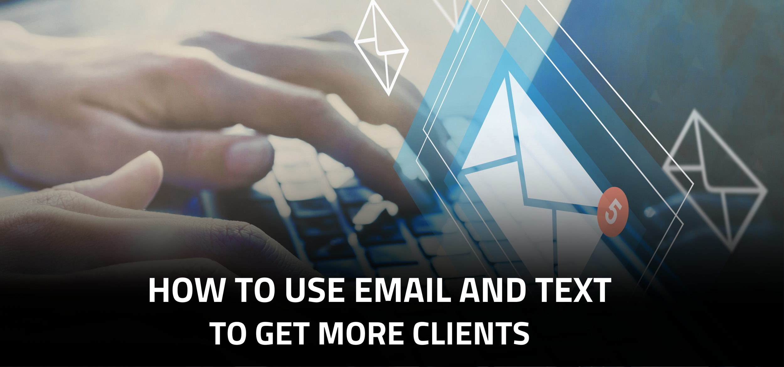 How to Use Email and Text to Get More Clients for Your Clinic