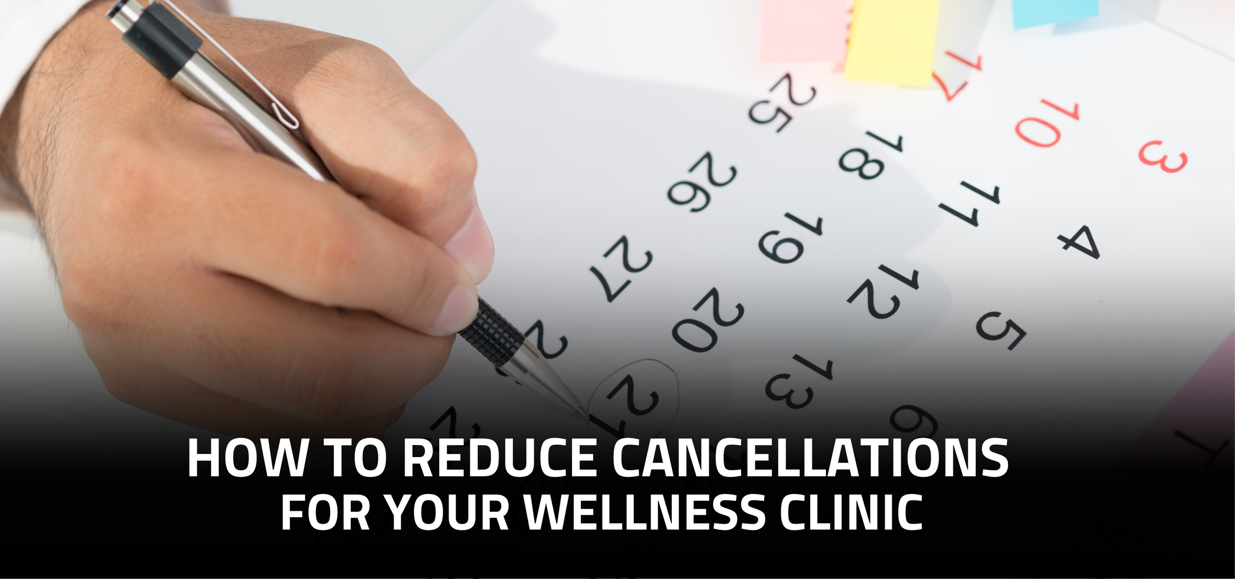 How to Reduce Appointment Cancellations for Your Wellness Clinic