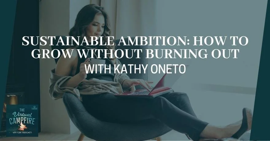 Sustainable Ambition: How To Grow Without Burning Out With Kathy Oneto