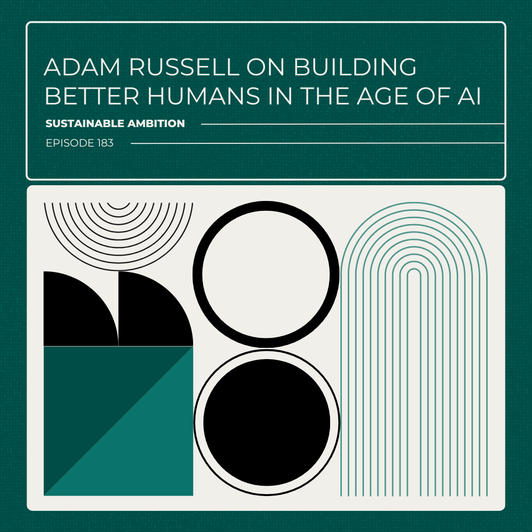 183: Adam Russell on Building Better Humans in the Age of AI
