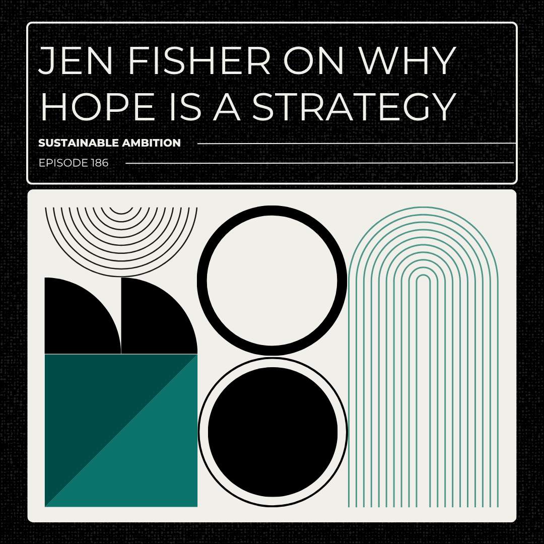 186: Jen Fisher on Why Hope Is a Strategy