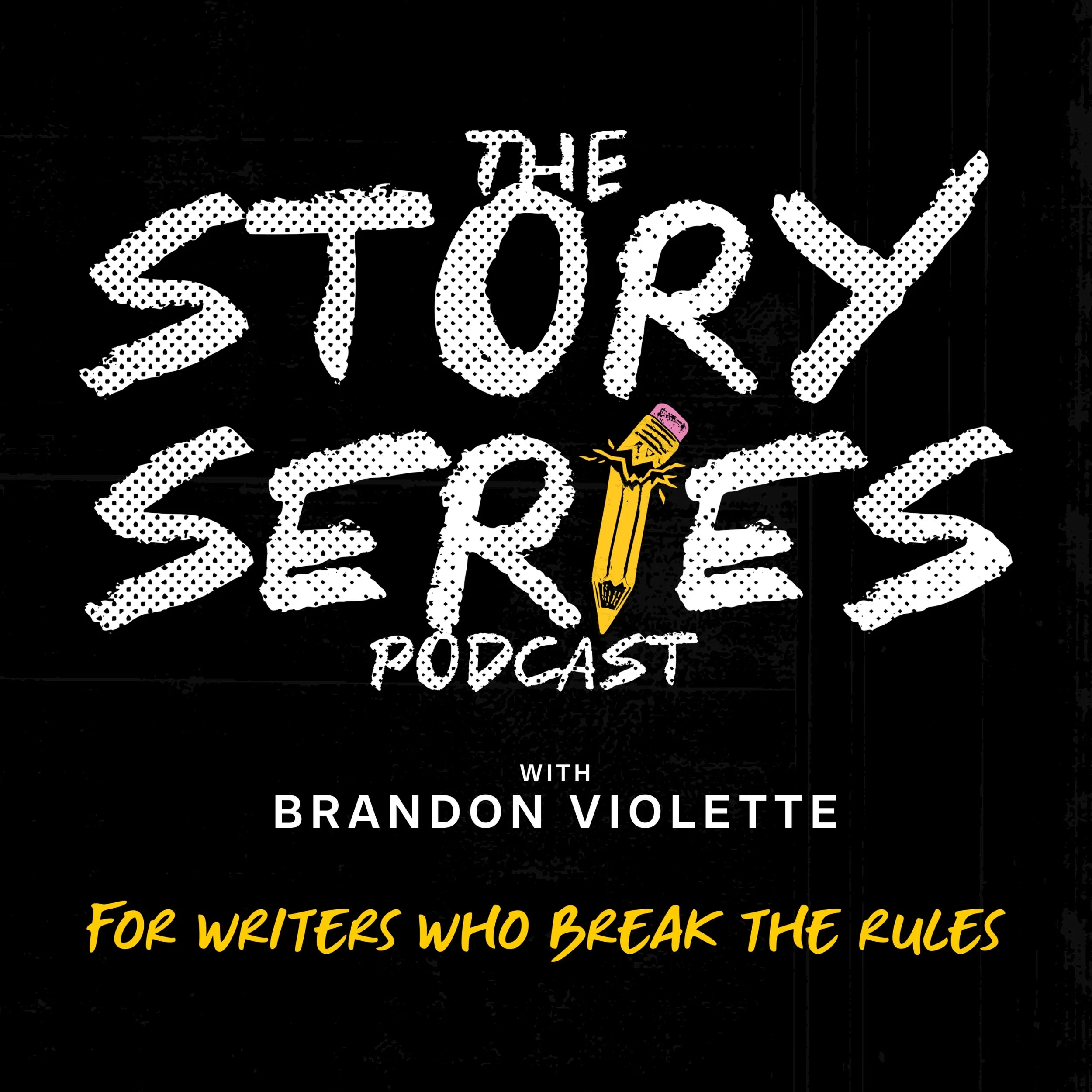 Podcast cover with black background, white handwritten-style text says 'The Story Series Podcast,' with a yellow pencil and pink eraser illustration, and yellow cursive text saying 'For writers who break the rules'.