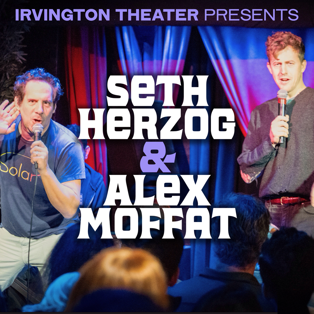 Opening for Seth Herzog &amp; Alex Moffat at the Irvington Theatre!  11.8.25 - 8pm!