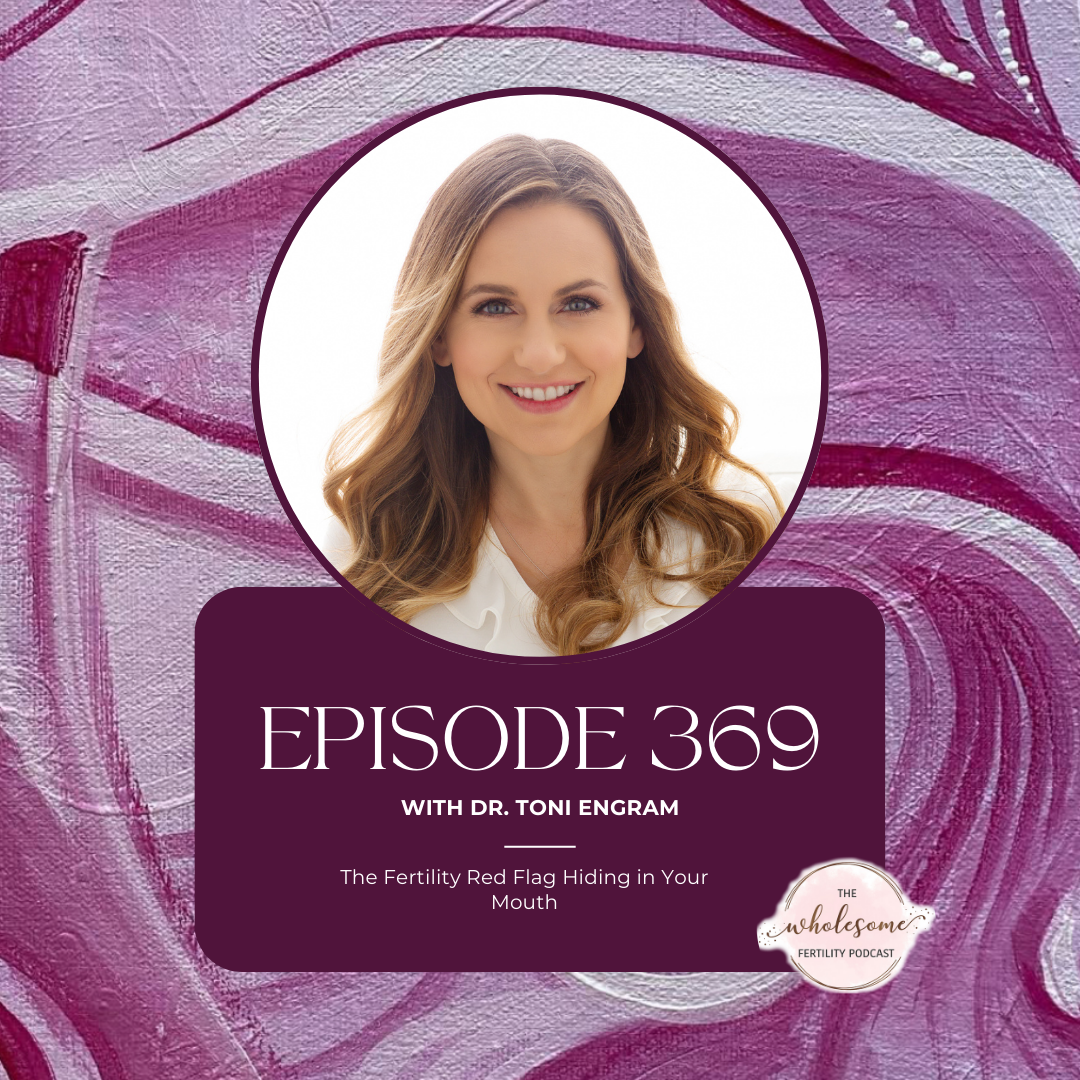 Ep 369 The Fertility Red Flag Hiding in Your Mouth