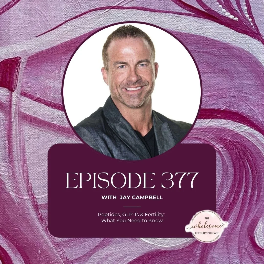 Ep 377 Peptides, GLP-1s &amp; Fertility: What You Need to Know with Jay Campbell