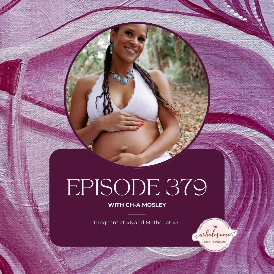 Ep 379 Pregnant at 46 and Mother at 47 with Ch-a Mosley