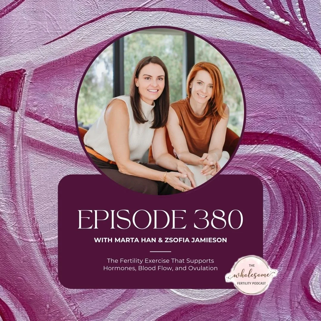 Ep 380 The Fertility Exercise That Supports Hormones, Blood Flow, and Ovulation with Marta Han and Zsofia Jamieson