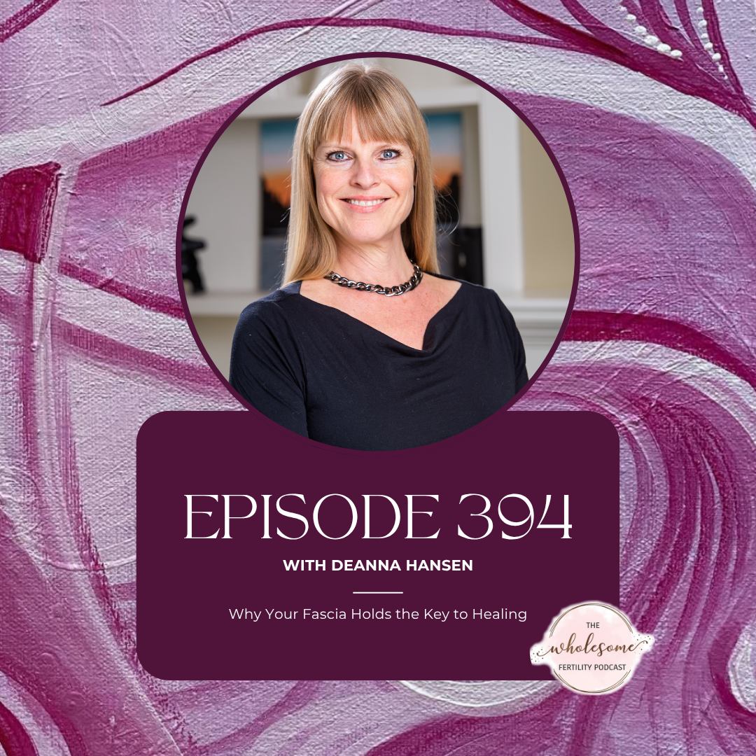 EP 394 Why Your Fascia Holds the Key to Healing with Deanna Hansen