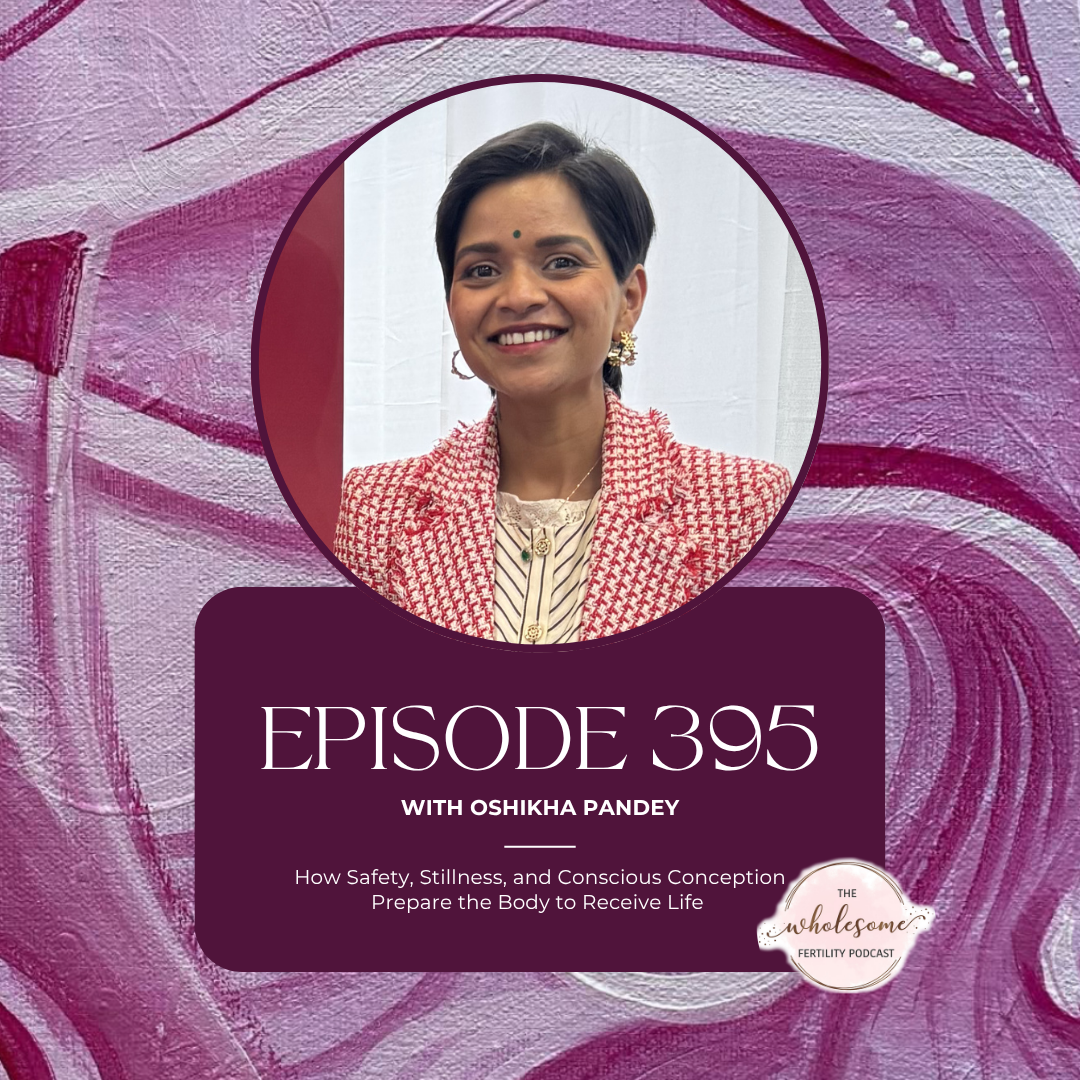 EP 395 How Safety, Stillness, and Conscious Conception Prepare the Body to Receive Life with Oshikha Pandey