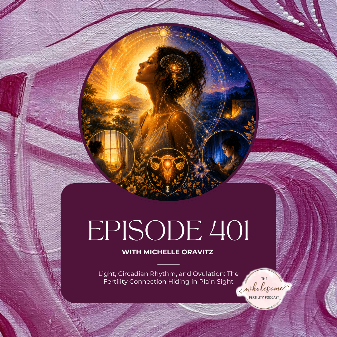 EP 401 Light, Circadian Rhythm, and Ovulation: The Fertility Connection Hiding in Plain Sight