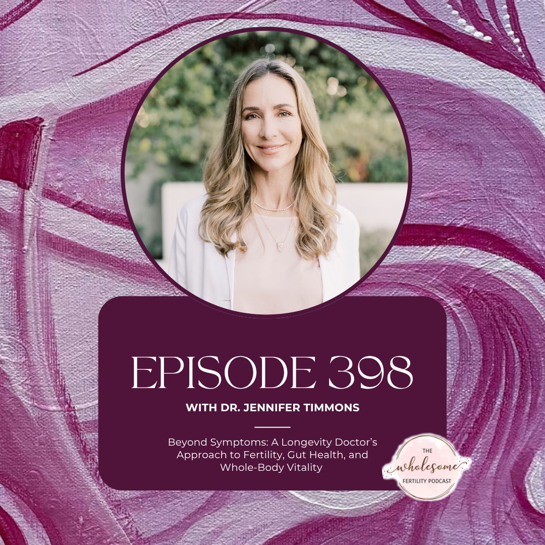 EP 398 Beyond Symptoms: A Longevity Doctor’s Approach to Fertility, Gut Health, and Whole-Body Vitality with Dr. Jennifer Timmons, MD