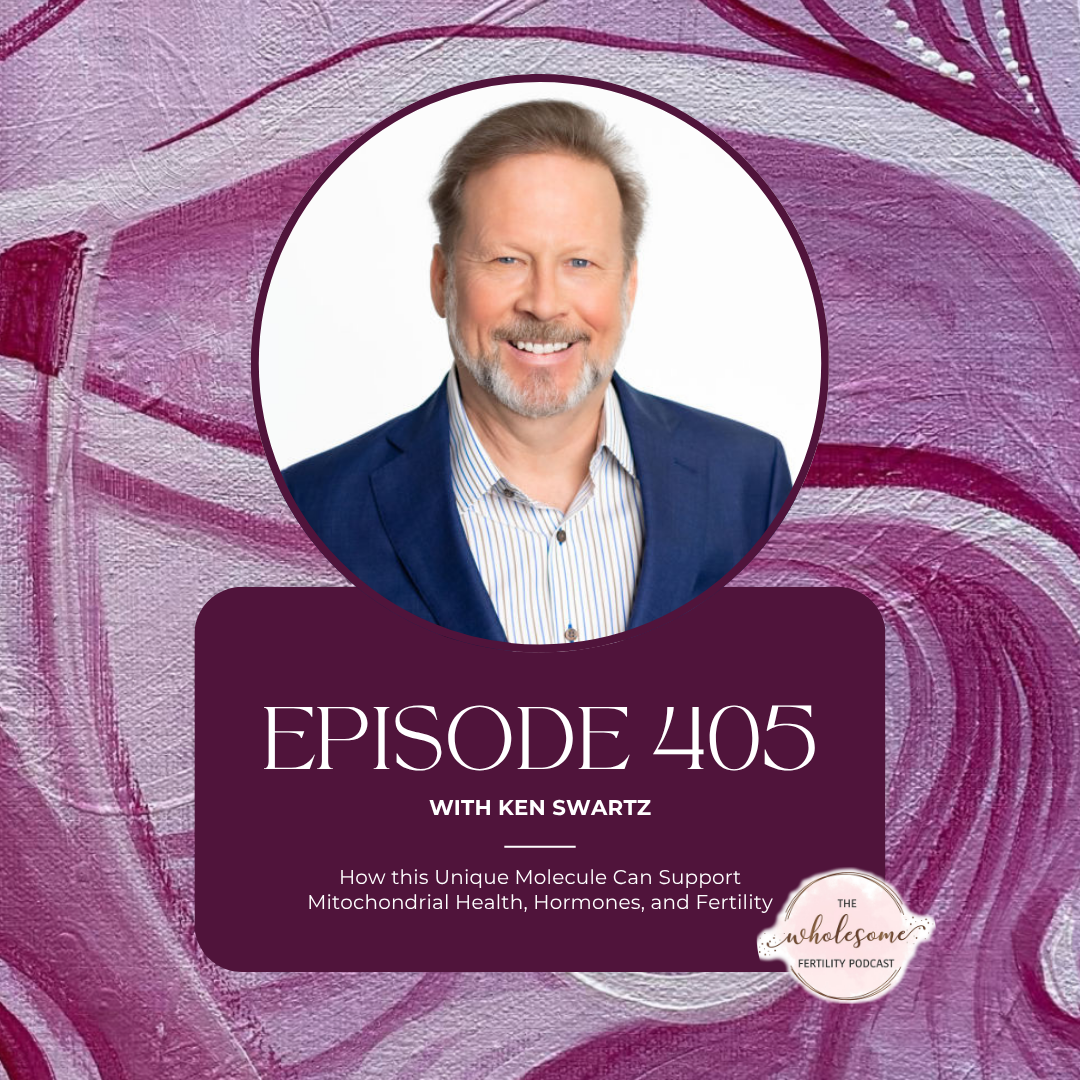 Ep 405: How this Unique Molecule Can Support Mitochondrial Health, Hormones, and Fertility w/ Ken Swartz