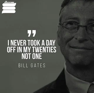 You want to get paid like Bill? Work as hard as Bill.
